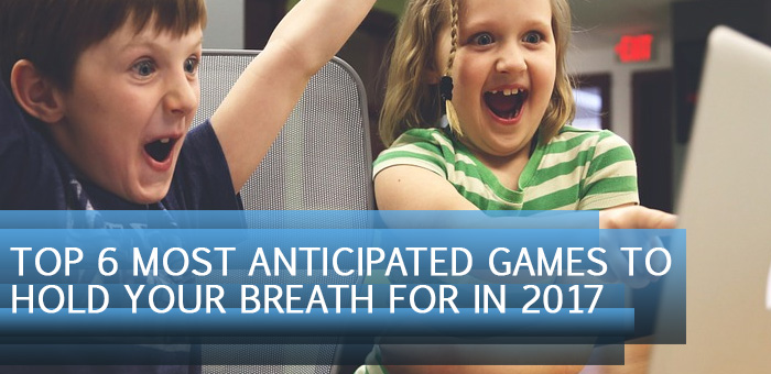 feat4 - Top 6 Most Anticipated Games to Hold Your Breath for in 2017
